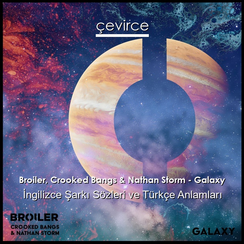Broiler, Crooked Bangs & Nathan Storm – Galaxy İngilizce Şarkı Sözleri Türkçe Anlamları