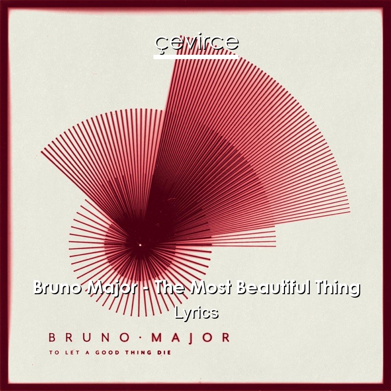 Bruno Major – The Most Beautiful Thing Lyrics