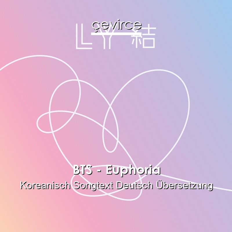 BTS – Euphoria Koreanisch Songtext Deutsch Übersetzung