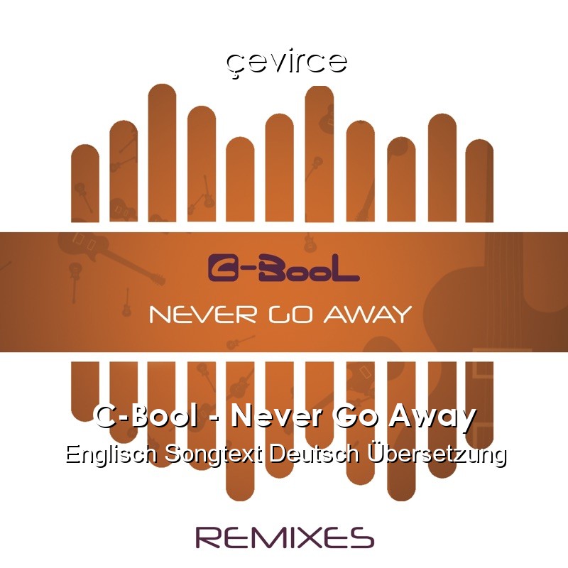 C-Bool – Never Go Away Englisch Songtext Deutsch Übersetzung