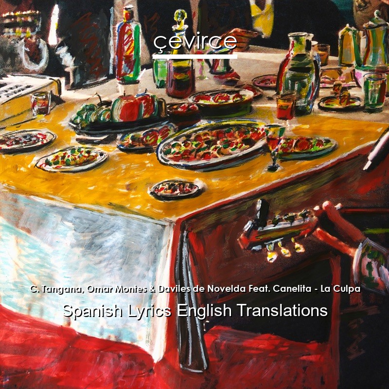 C. Tangana, Omar Montes & Daviles de Novelda Feat. Canelita – La Culpa Spanish Lyrics English Translations