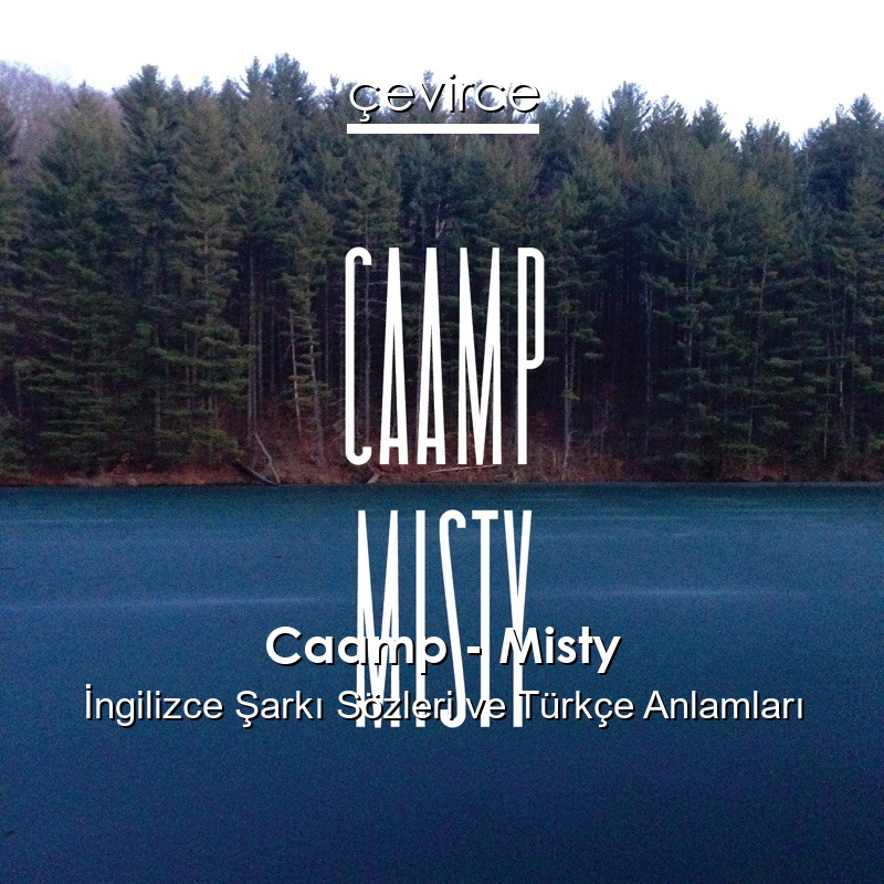 Caamp – Misty İngilizce Şarkı Sözleri Türkçe Anlamları