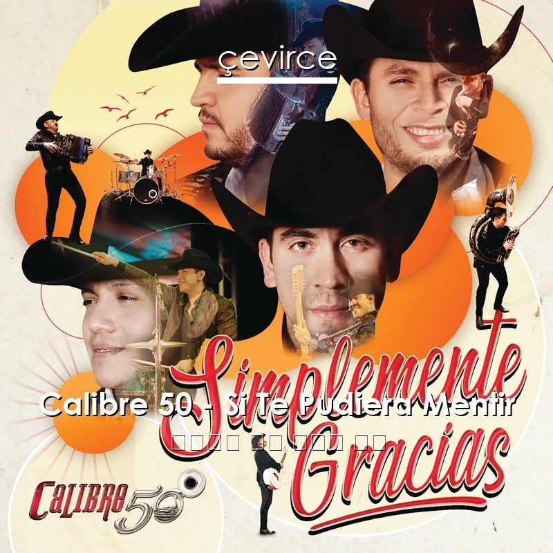 Calibre 50 – Si Te Pudiera Mentir 西班牙語 歌詞 中國人 翻譯