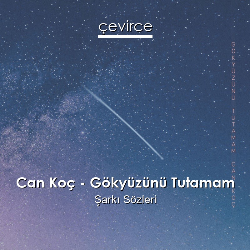 Can Koç – Gökyüzünü Tutamam Şarkı Sözleri