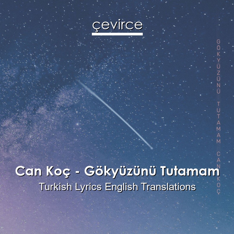 Can Koç – Gökyüzünü Tutamam Turkish Lyrics English Translations