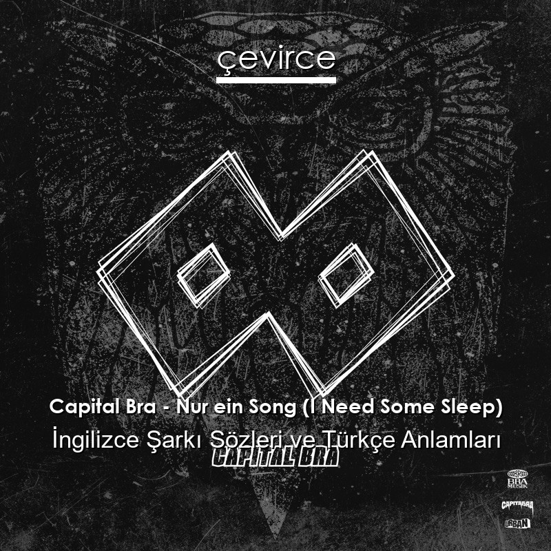 Capital Bra – Nur ein Song (I Need Some Sleep) İngilizce Şarkı Sözleri Türkçe Anlamları