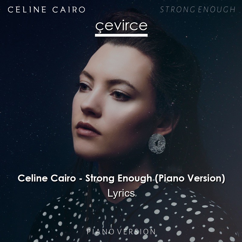 Celine Cairo – Strong Enough (Piano Version) Lyrics