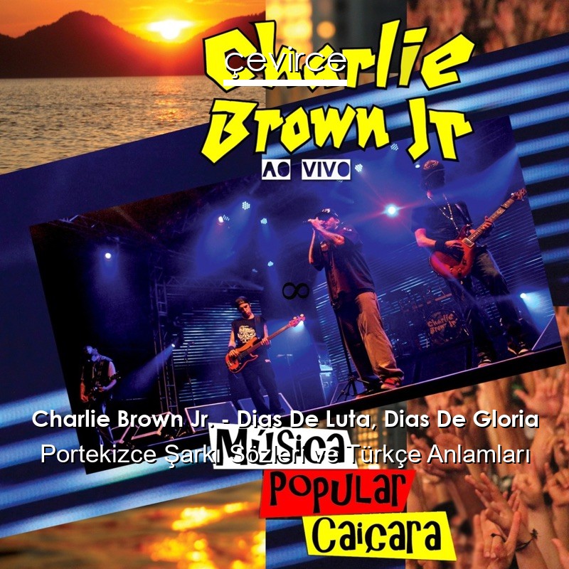 Charlie Brown Jr. – Dias De Luta, Dias De Gloria Portekizce Şarkı Sözleri Türkçe Anlamları