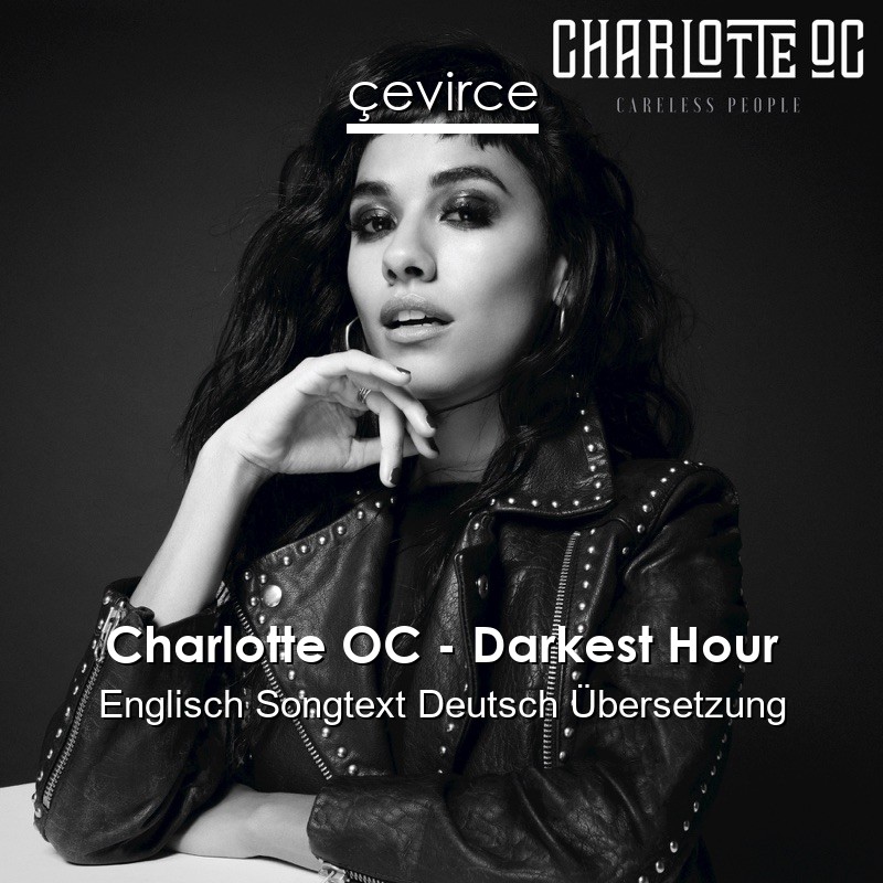 Charlotte OC – Darkest Hour Englisch Songtext Deutsch Übersetzung