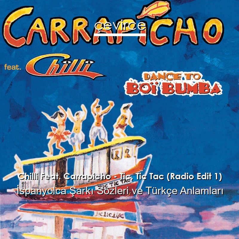 Chilli Feat. Carrapicho – Tic, Tic Tac (Radio Edit 1) İspanyolca Şarkı Sözleri Türkçe Anlamları