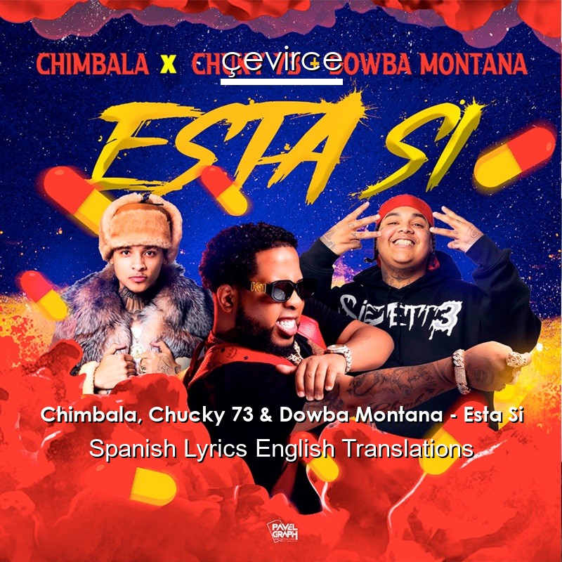 Chimbala, Chucky 73 & Dowba Montana – Esta Si Spanish Lyrics English Translations