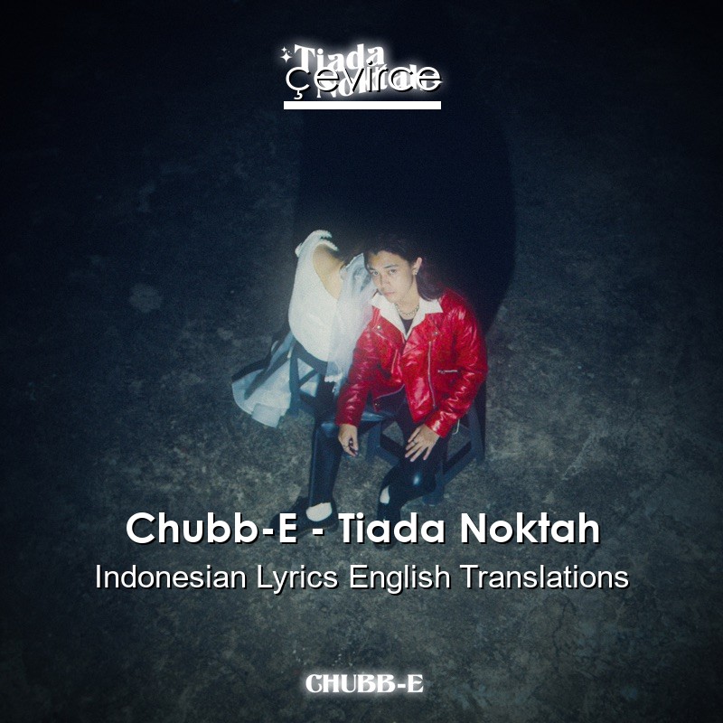 Chubb-E – Tiada Noktah Indonesian Lyrics English Translations