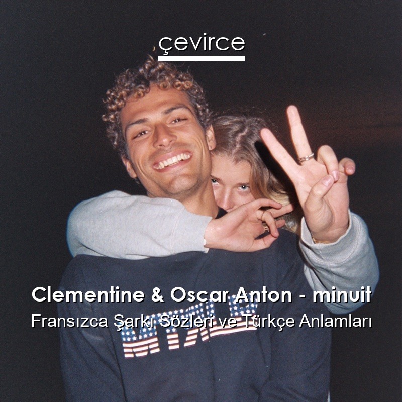 Clementine & Oscar Anton – minuit Fransızca Şarkı Sözleri Türkçe Anlamları