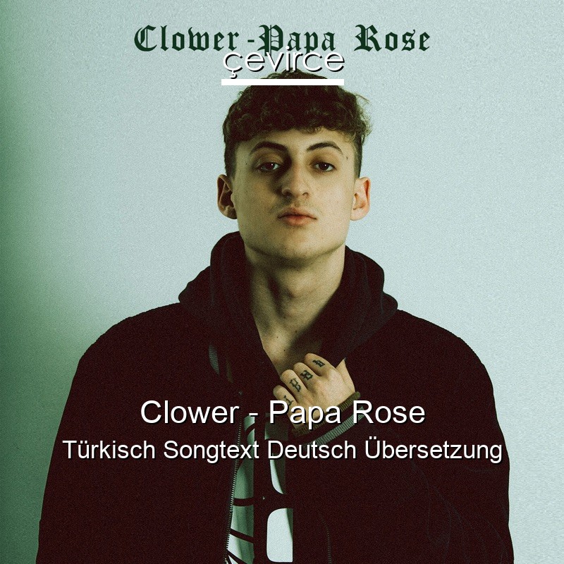 Clower – Papa Rose Türkisch Songtext Deutsch Übersetzung
