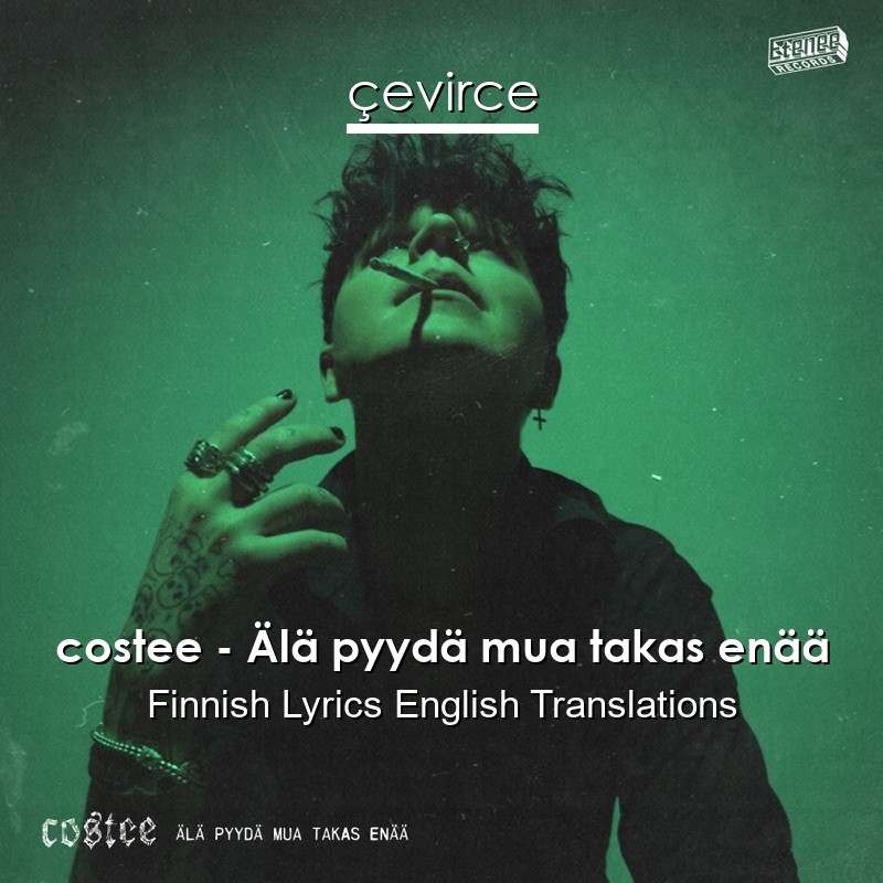 costee – Älä pyydä mua takas enää Finnish Lyrics English Translations