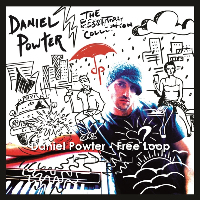 Daniel Powter – Free Loop 英語 歌詞 中國人 翻譯