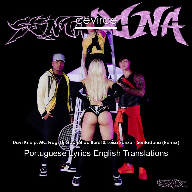 Davi Kneip, MC Frog, Dj Gabriel do Borel & Luísa Sonza – Sentadona (Remix) Portuguese Lyrics English Translations