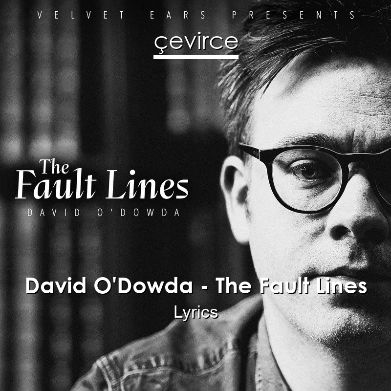 David O’Dowda – The Fault Lines Lyrics