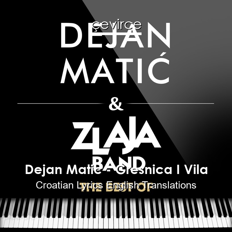 Dejan Matic – Gresnica I Vila Croatian Lyrics English Translations