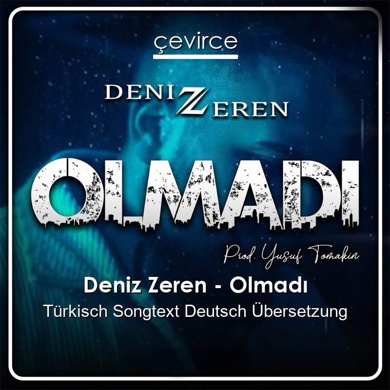 Deniz Zeren – Olmadı Türkisch Songtext Deutsch Übersetzung