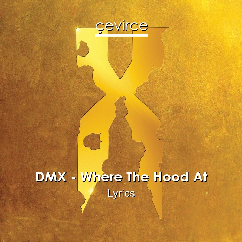DMX – Where The Hood At Lyrics
