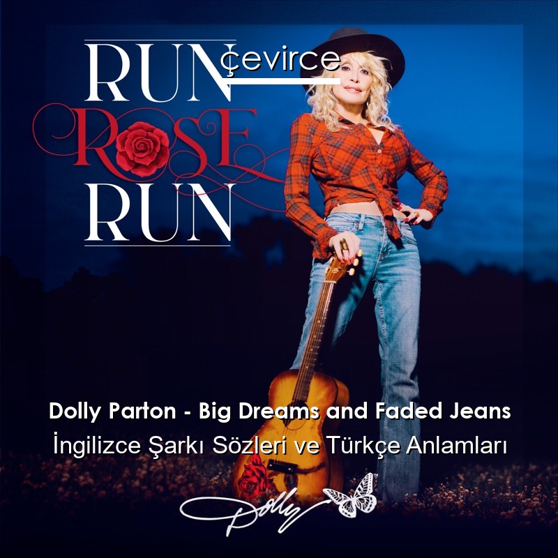 Dolly Parton – Big Dreams and Faded Jeans İngilizce Şarkı Sözleri Türkçe Anlamları