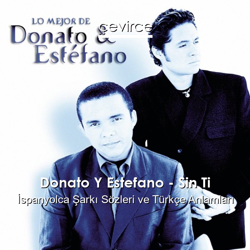 Donato Y Estefano – Sin Ti İspanyolca Şarkı Sözleri Türkçe Anlamları