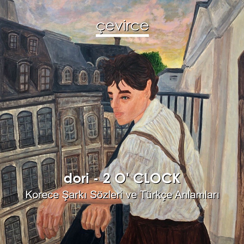 dori – 2 O’ CLOCK Korece Şarkı Sözleri Türkçe Anlamları