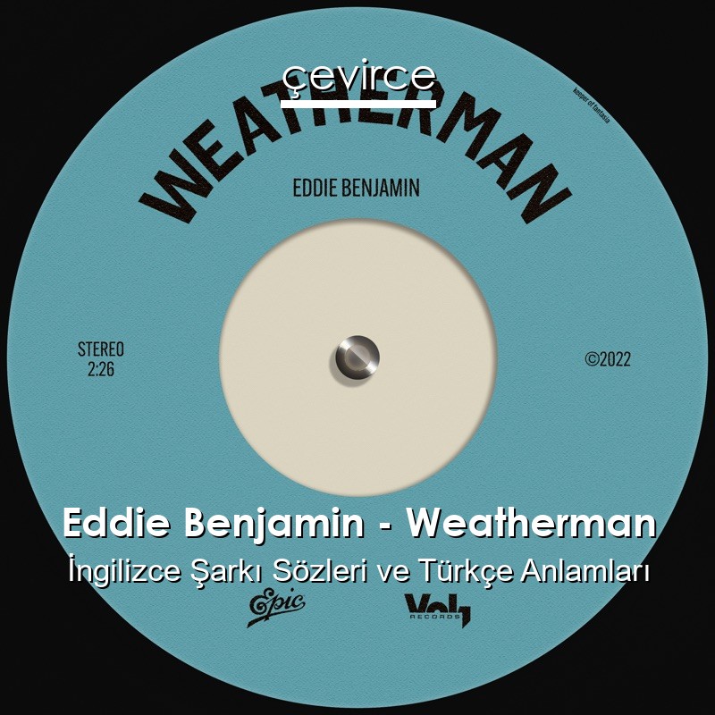 Eddie Benjamin – Weatherman İngilizce Şarkı Sözleri Türkçe Anlamları