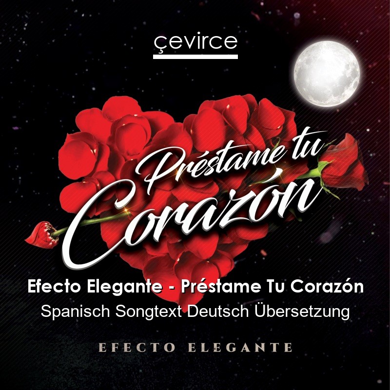 Efecto Elegante – Préstame Tu Corazón Spanisch Songtext Deutsch Übersetzung