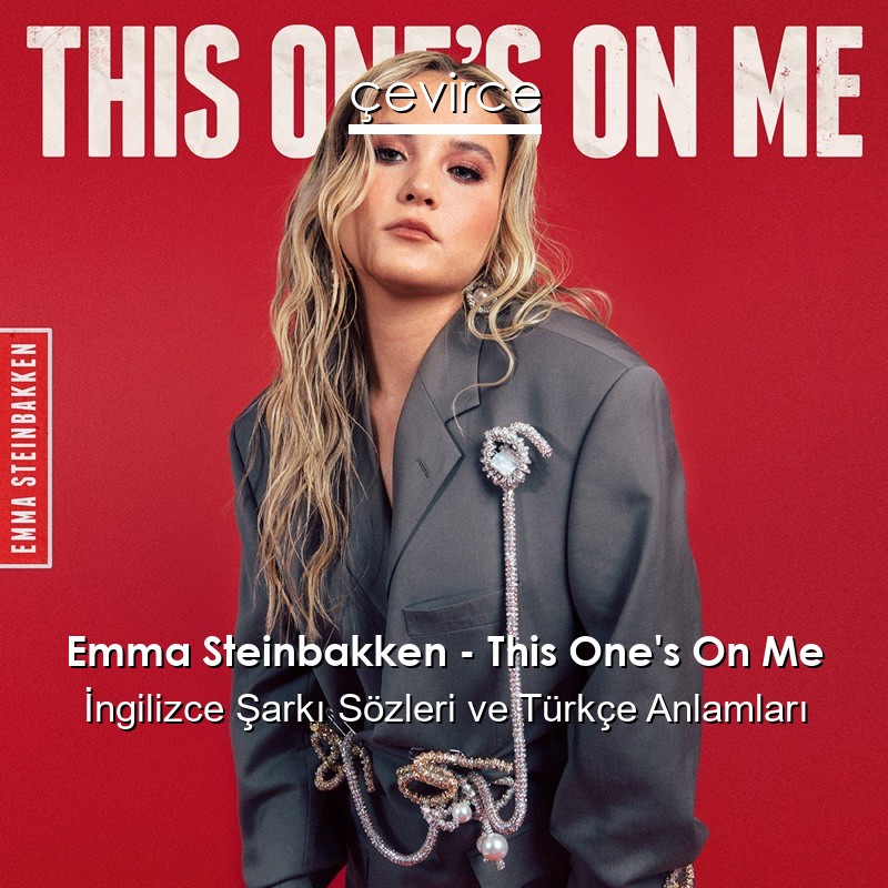 Emma Steinbakken – This One’s On Me İngilizce Şarkı Sözleri Türkçe Anlamları