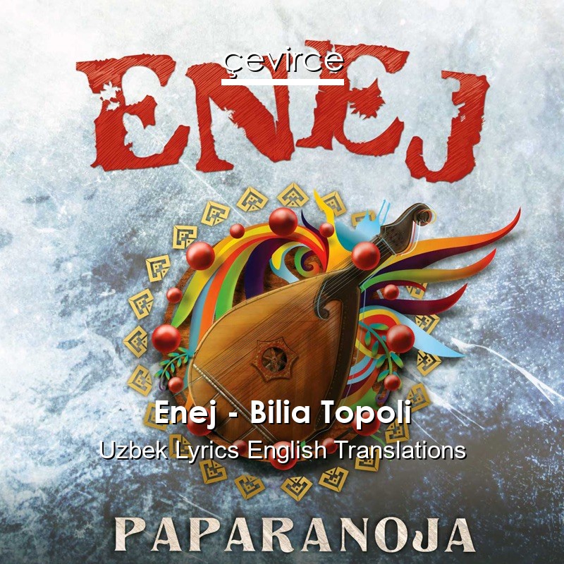 Enej – Bilia Topoli Uzbek Lyrics English Translations