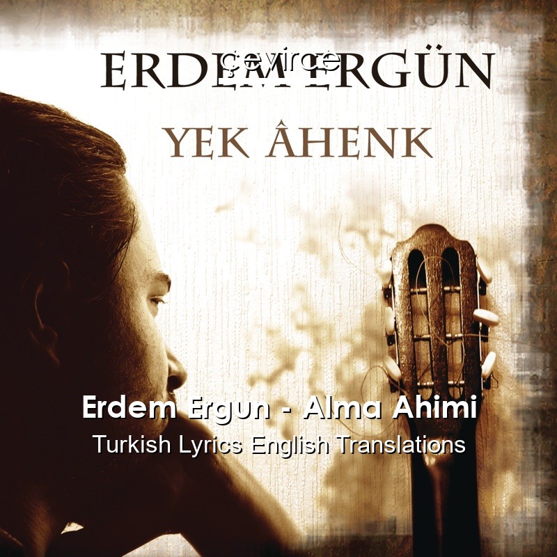 Erdem Ergun – Alma Ahimi Turkish Lyrics English Translations