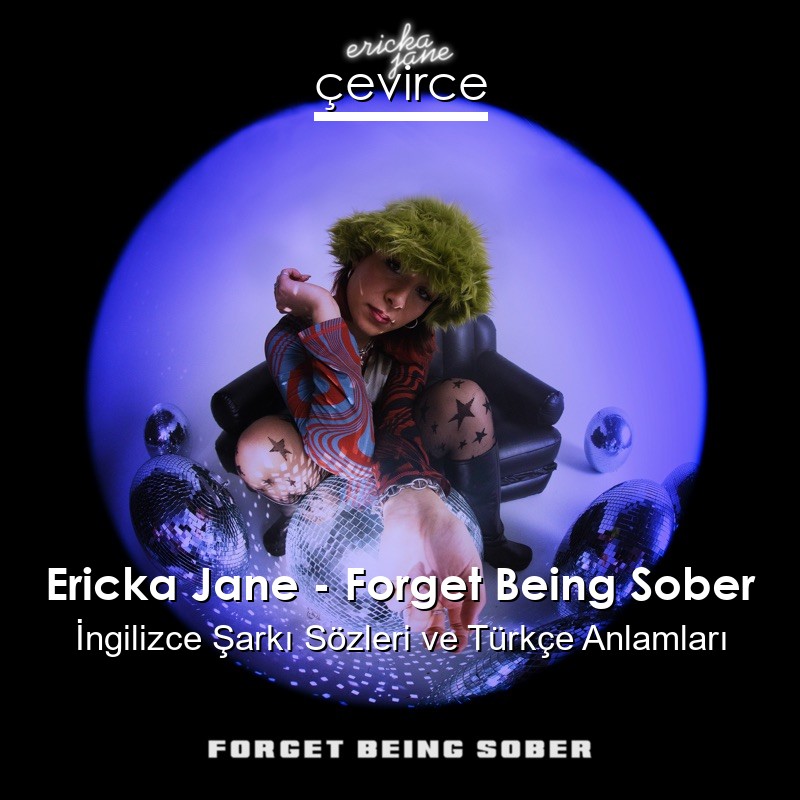 Ericka Jane – Forget Being Sober İngilizce Şarkı Sözleri Türkçe Anlamları