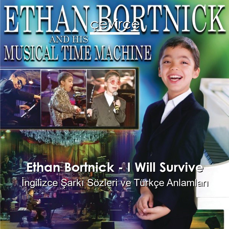 Ethan Bortnick – I Will Survive İngilizce Şarkı Sözleri Türkçe Anlamları