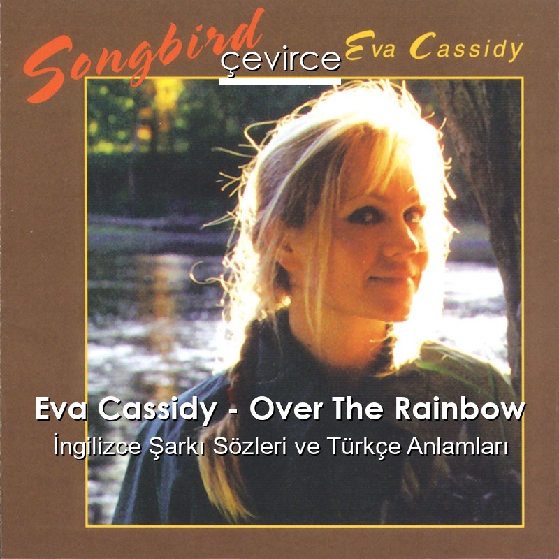 Eva Cassidy – Over The Rainbow İngilizce Şarkı Sözleri Türkçe Anlamları
