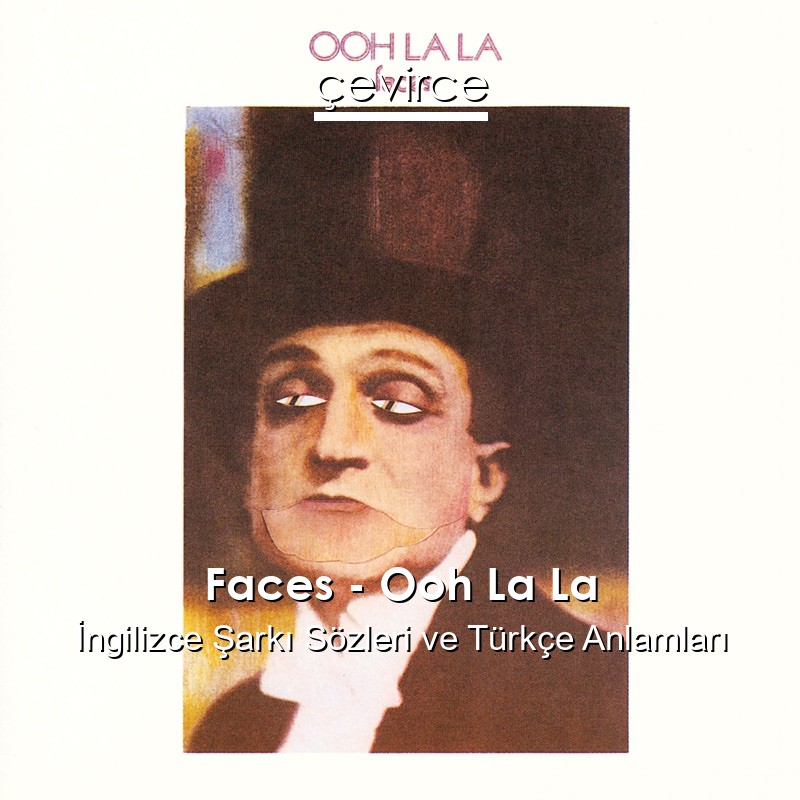 Faces – Ooh La La İngilizce Şarkı Sözleri Türkçe Anlamları