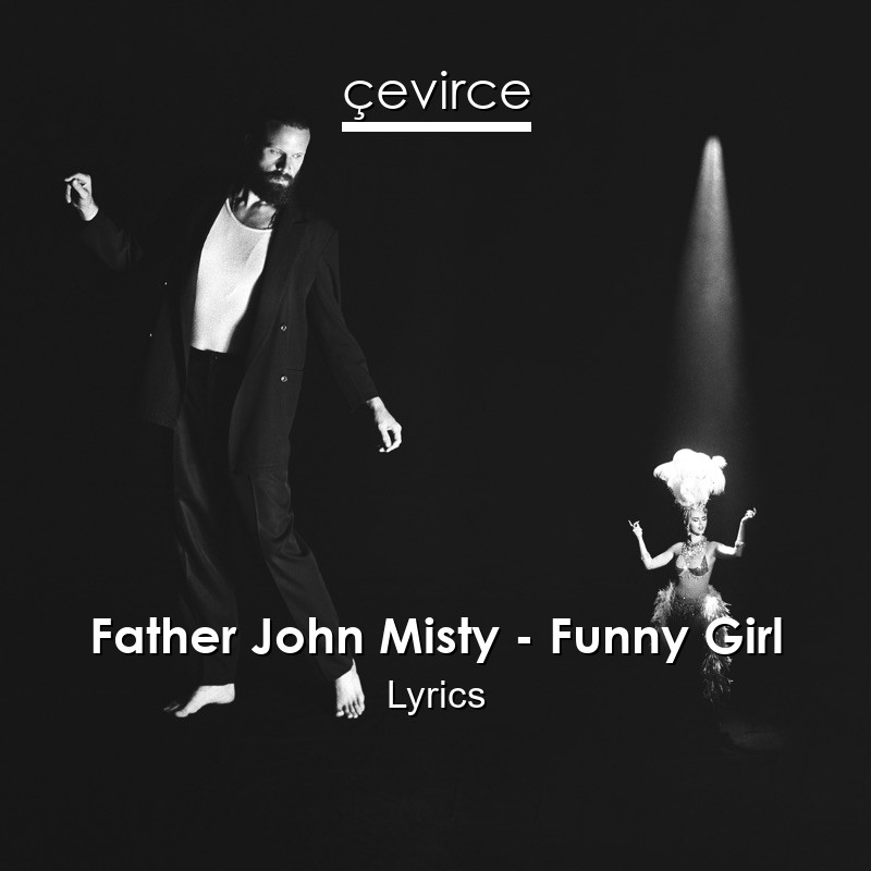 Father John Misty – Funny Girl Lyrics