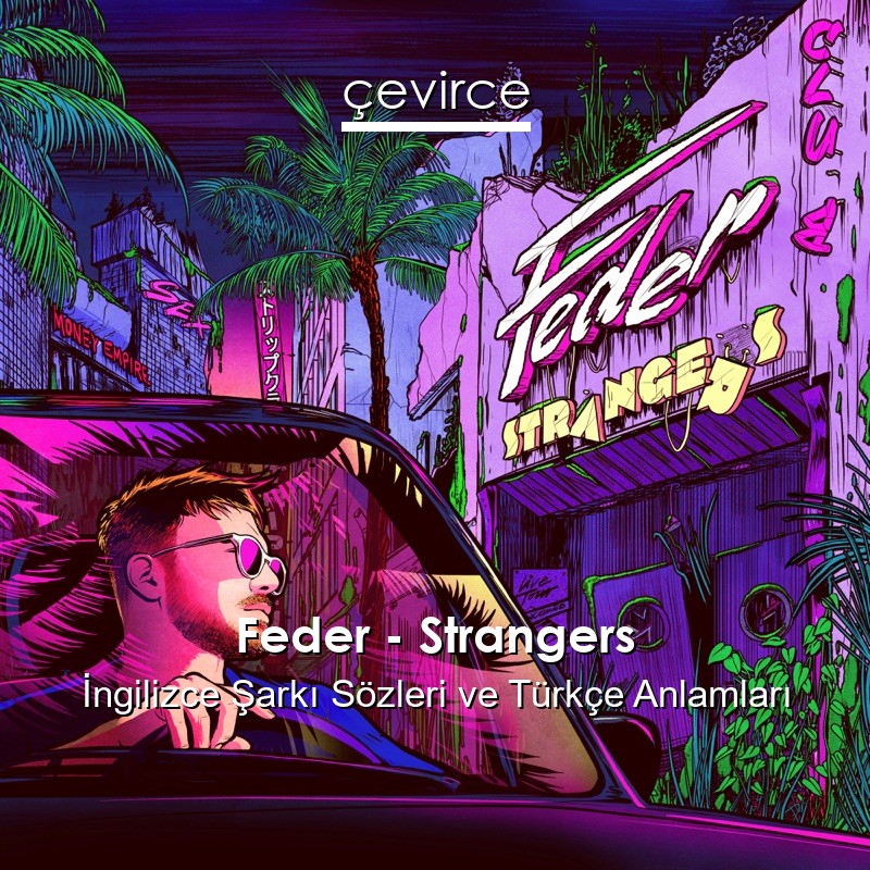 Feder – Strangers İngilizce Şarkı Sözleri Türkçe Anlamları
