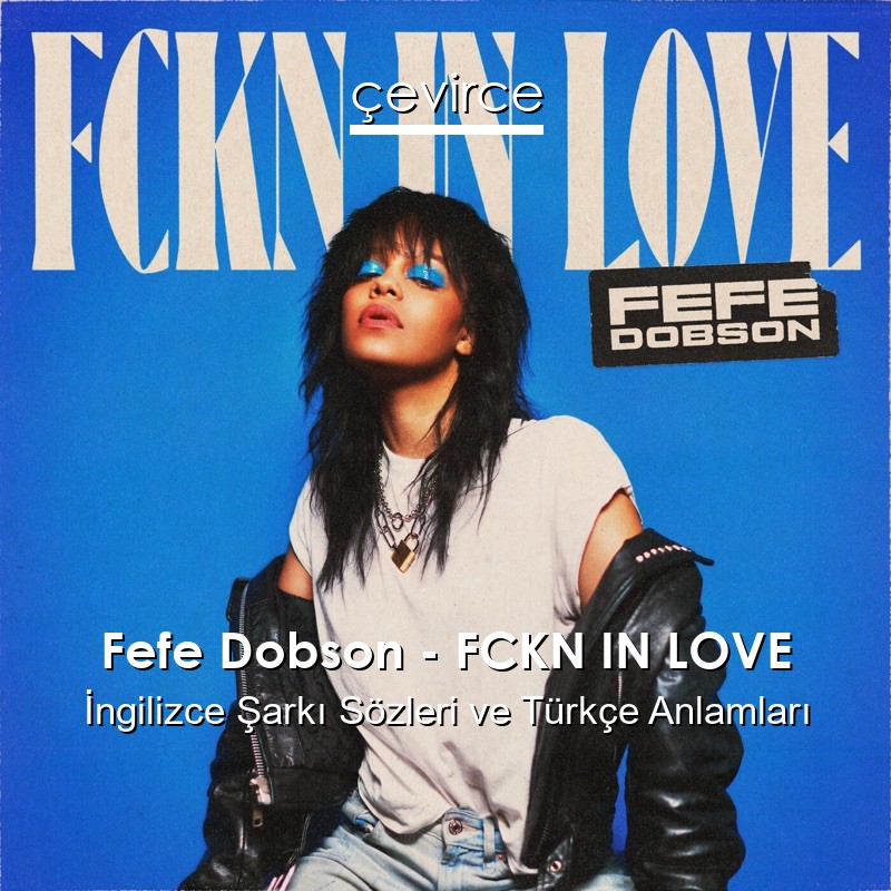 Fefe Dobson – FCKN IN LOVE İngilizce Şarkı Sözleri Türkçe Anlamları