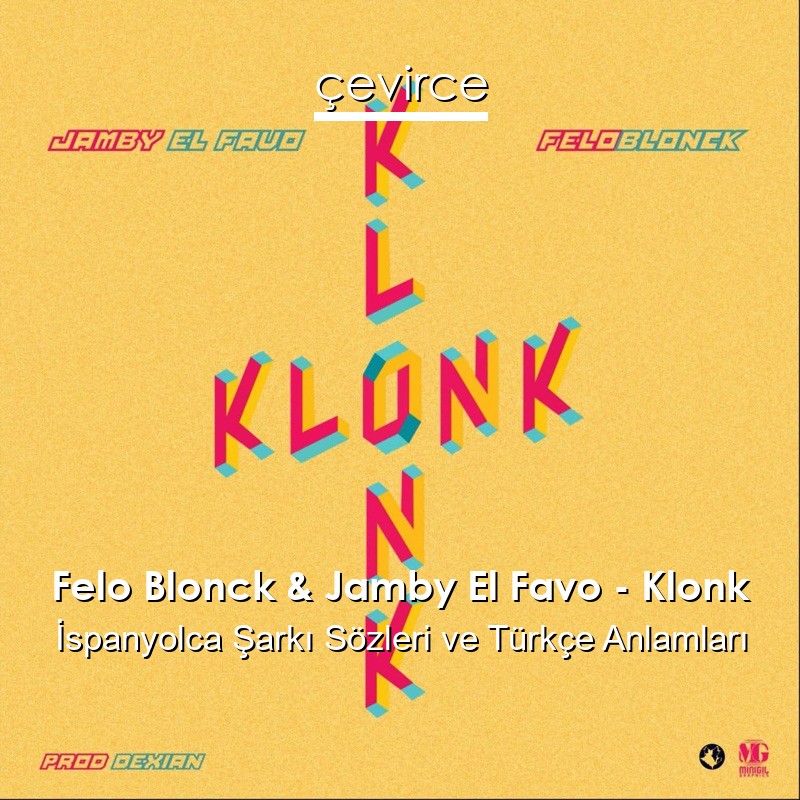 Felo Blonck & Jamby El Favo – Klonk İspanyolca Şarkı Sözleri Türkçe Anlamları