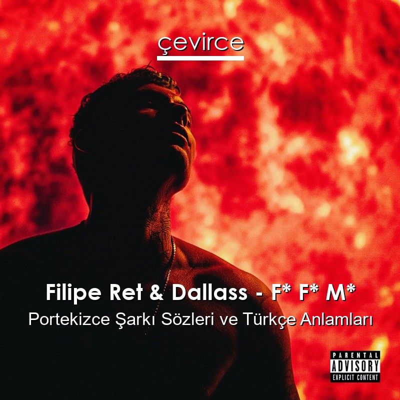 Filipe Ret & Dallass – F* F* M* Portekizce Şarkı Sözleri Türkçe Anlamları