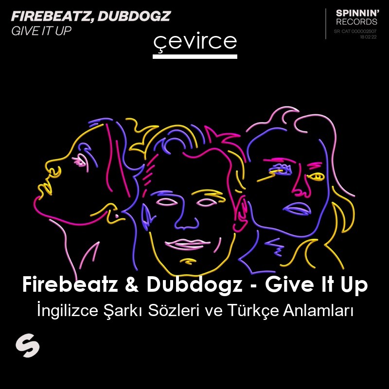 Firebeatz & Dubdogz – Give It Up İngilizce Şarkı Sözleri Türkçe Anlamları