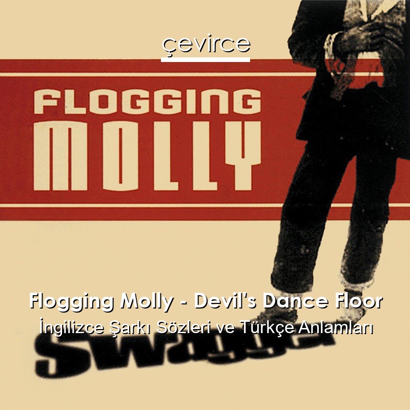Flogging Molly – Devil’s Dance Floor İngilizce Şarkı Sözleri Türkçe Anlamları