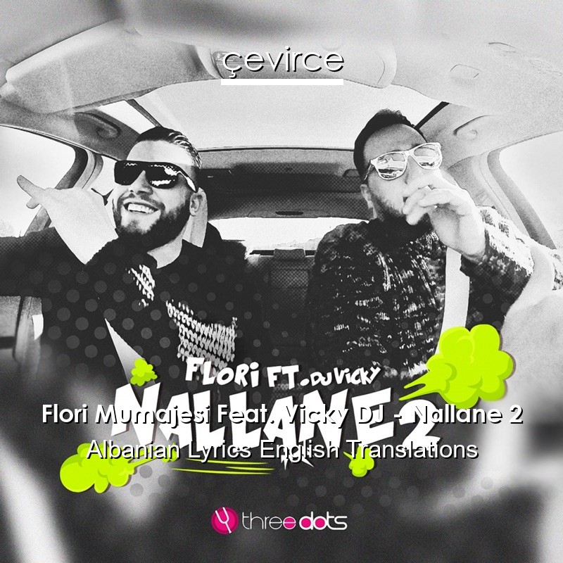 Flori Mumajesi Feat. Vicky DJ – Nallane 2 Albanian Lyrics English Translations