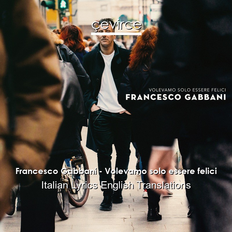 Francesco Gabbani – Volevamo solo essere felici Italian Lyrics English Translations