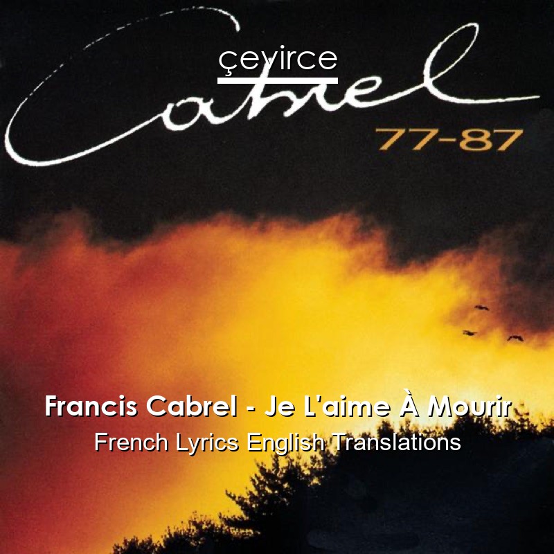 Francis Cabrel – Je L’aime À Mourir French Lyrics English Translations