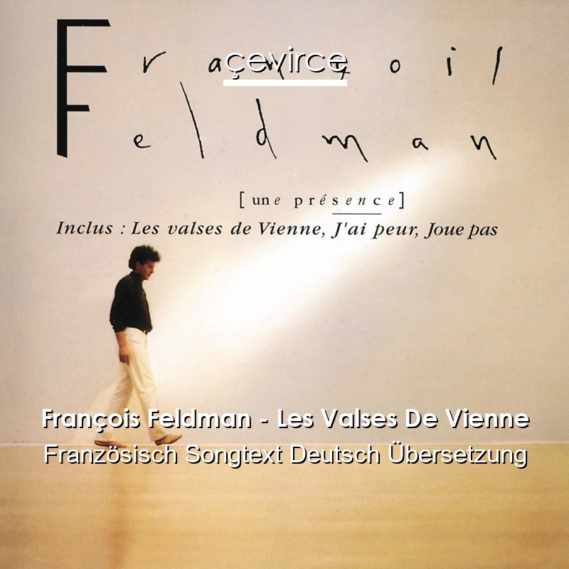 François Feldman – Les Valses De Vienne Französisch Songtext Deutsch Übersetzung
