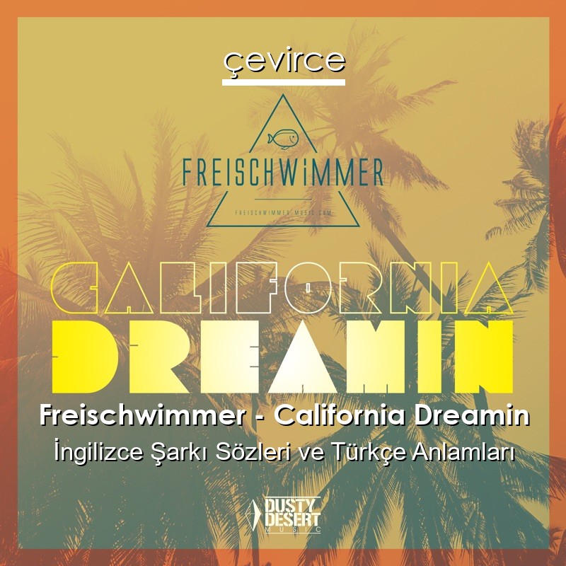 Freischwimmer – California Dreamin İngilizce Şarkı Sözleri Türkçe Anlamları