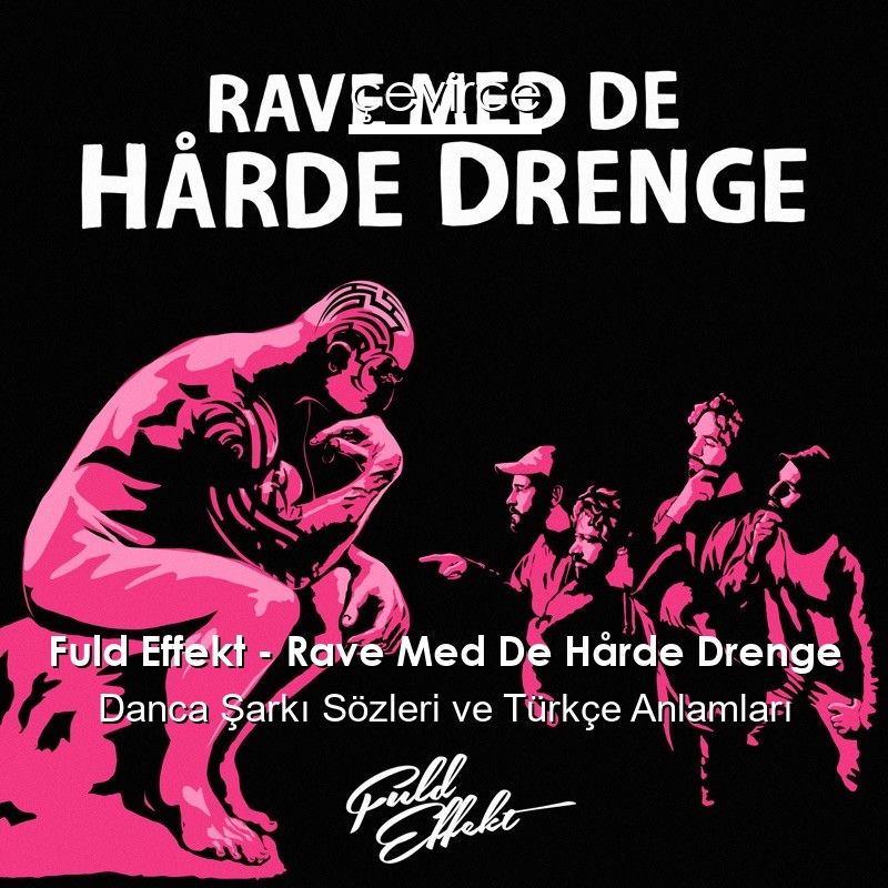 Fuld Effekt – Rave Med De Hårde Drenge Danca Şarkı Sözleri Türkçe Anlamları